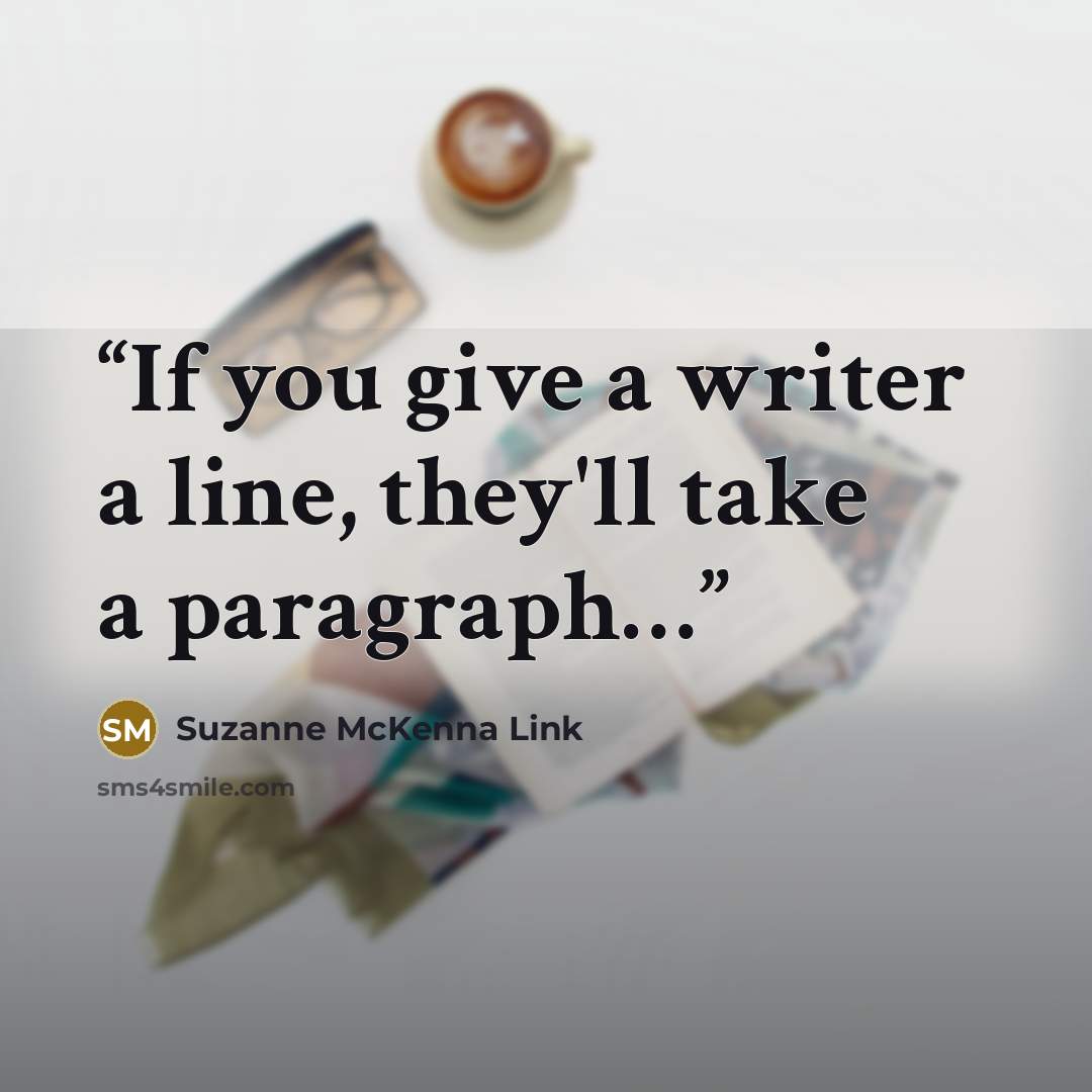 “If you give a writer a line, they'll take a paragraph…” quote by Suzanne McKenna Link