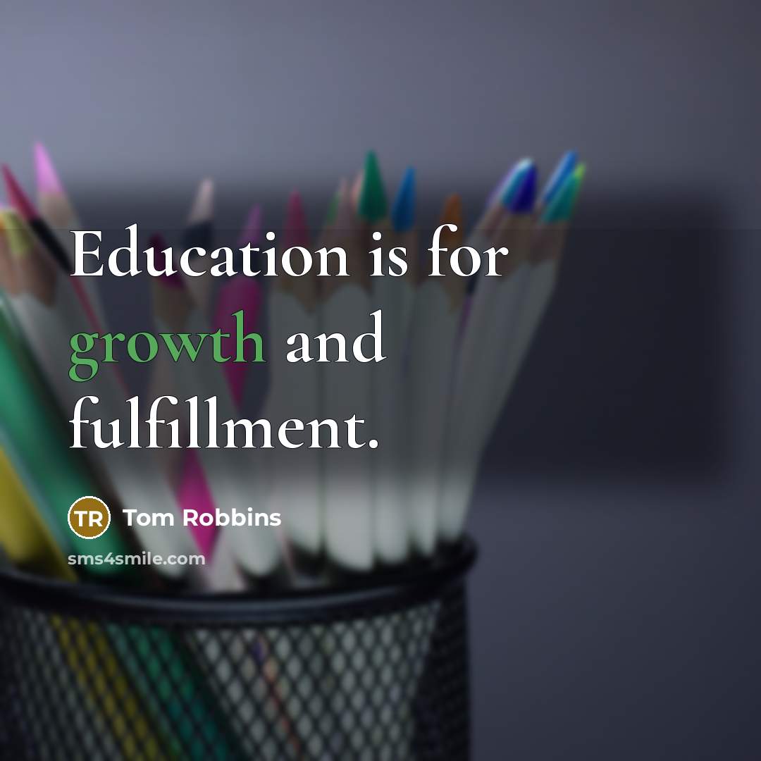“Education is for growth and fulfillment.” quote by Tom Robbins