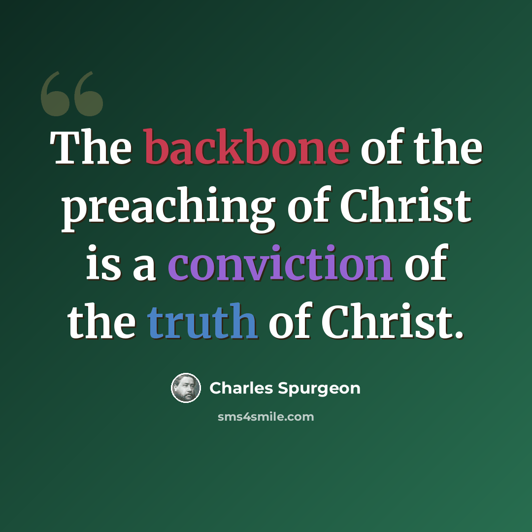 “The backbone of the preaching of Christ is a conviction of the truth of Christ.” quote by Charles Spurgeon