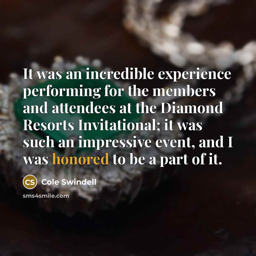 “It was an incredible experience performing for the members and attendees at the Diamond Resorts Invitational; it was such an impressive event, and I was honored to be a part of it.” quote by Cole Swindell