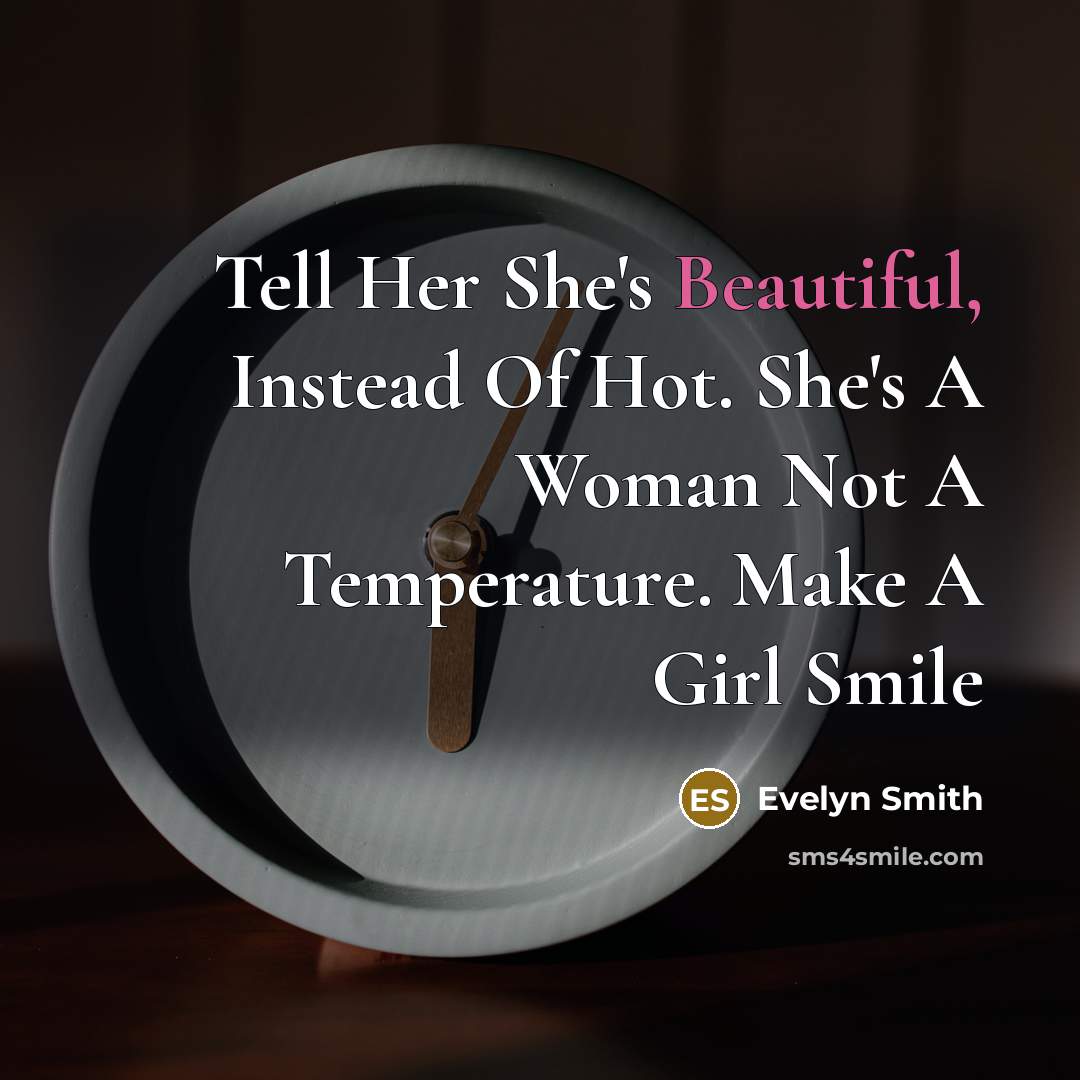“Tell Her She's Beautiful, Instead Of Hot. She's A Woman Not A Temperature. Make A Girl Smile” quote by Evelyn Smith