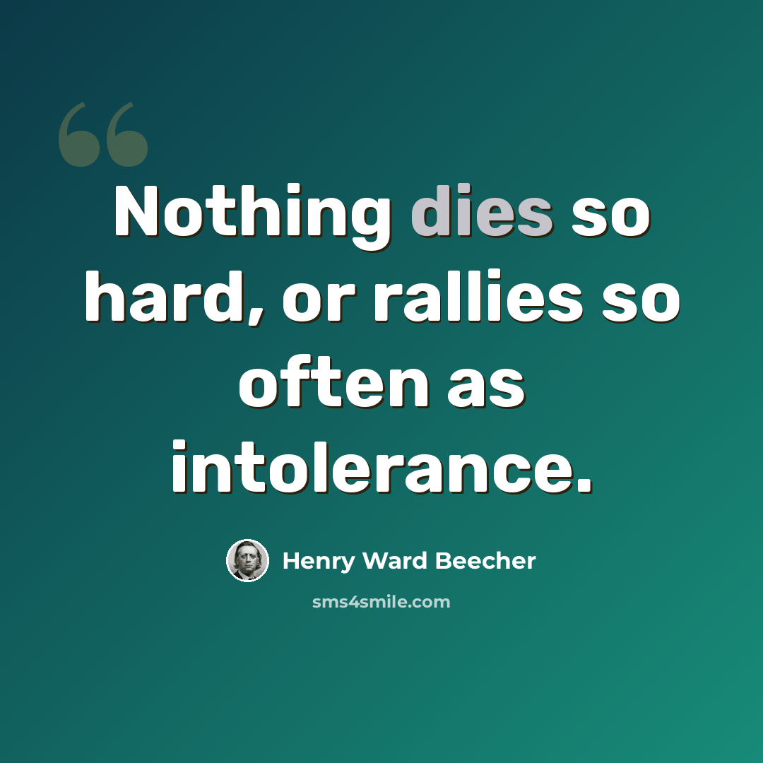 “Nothing dies so hard, or rallies so often as intolerance.” quote by Henry Ward Beecher