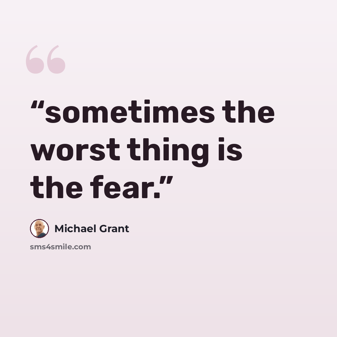 “sometimes the worst thing is the fear.” quote by Michael Grant
