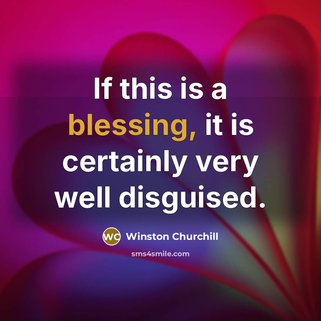 “If this is a blessing, it is certainly very well disguised.” quote by Winston Churchill