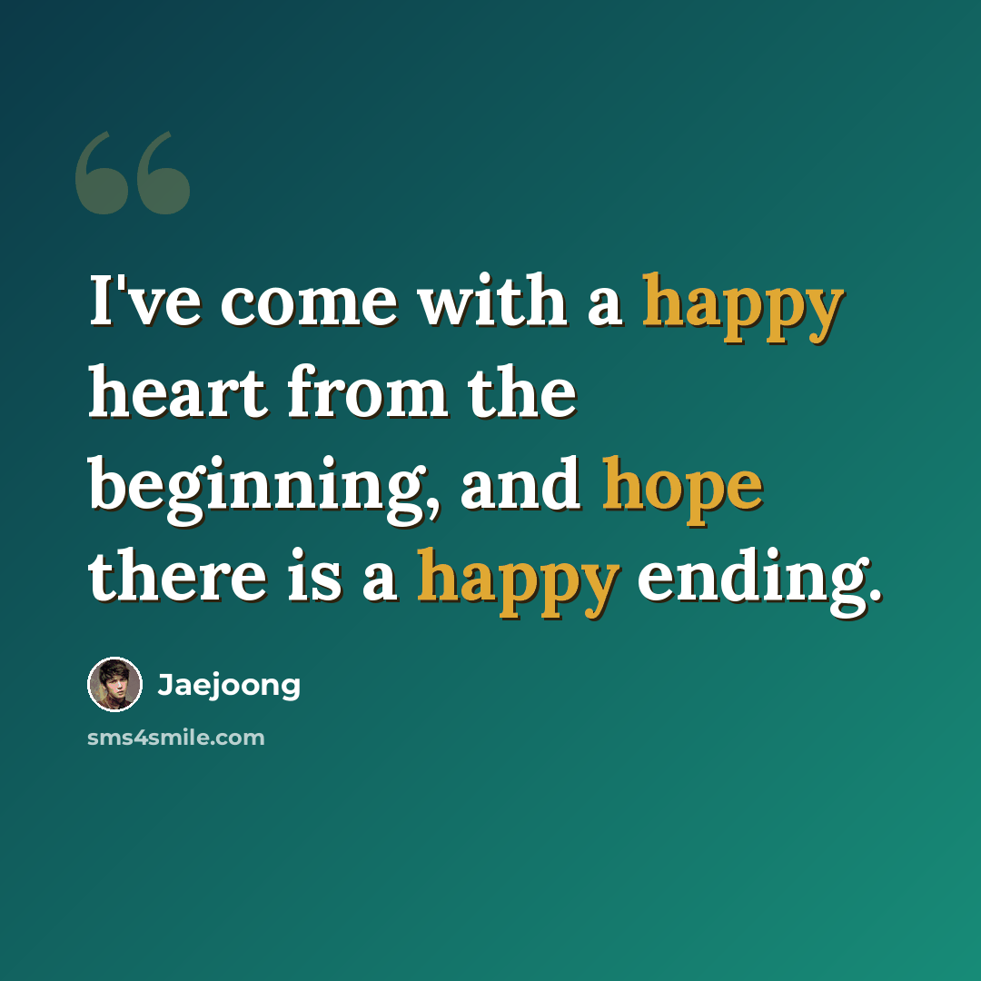 “I've come with a happy heart from the beginning, and hope there is a happy ending.” quote by Jaejoong
