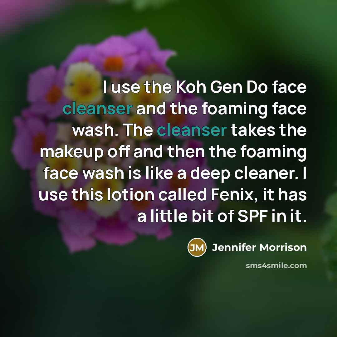 “I use the Koh Gen Do face cleanser and the foaming face wash. The cleanser takes the makeup off and then the foaming face wash is like a deep cleaner. I use this lotion called Fenix, it has a little bit of SPF in it.” quote by Jennifer Morrison