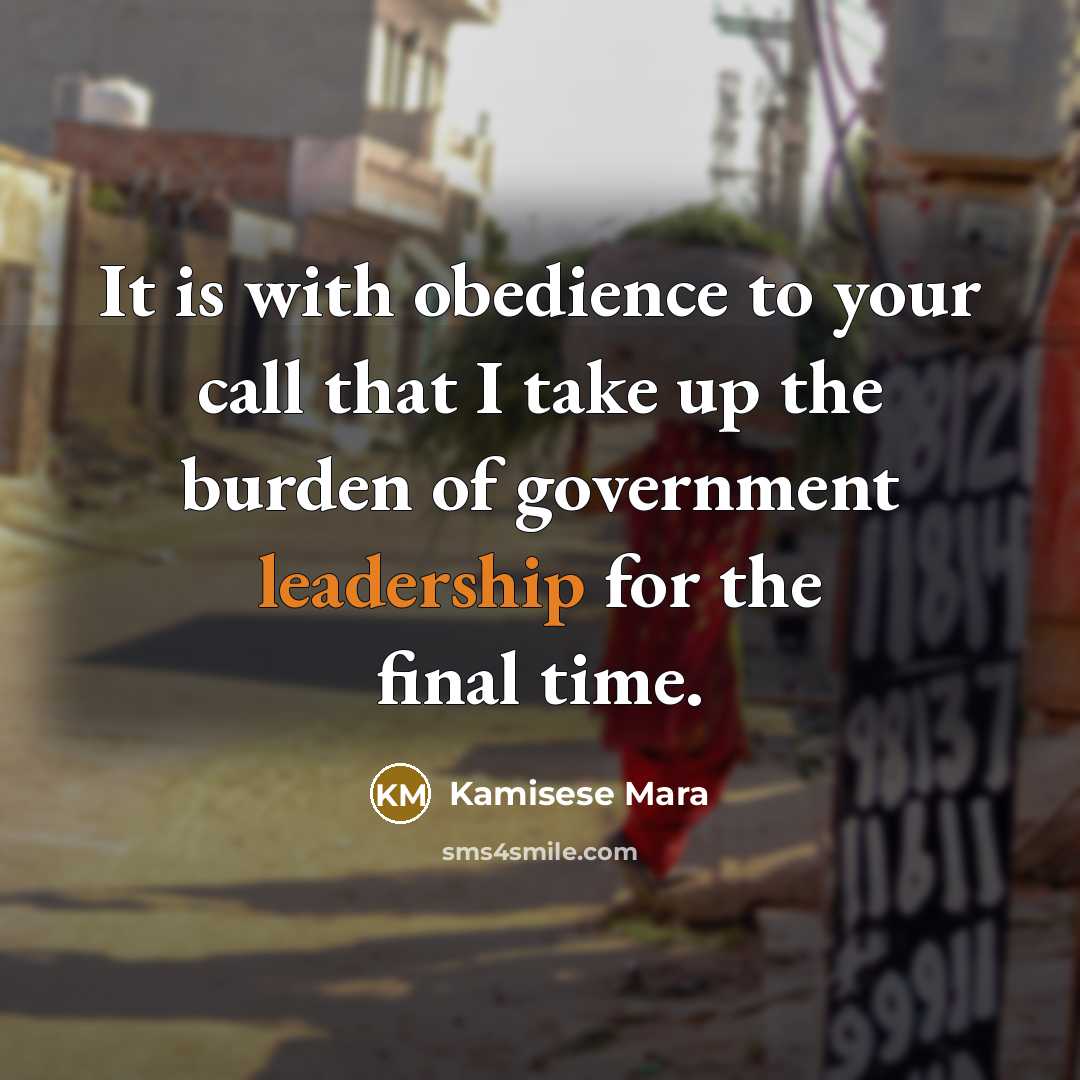 “It is with obedience to your call that I take up the burden of government leadership for the final time.” quote by Kamisese Mara