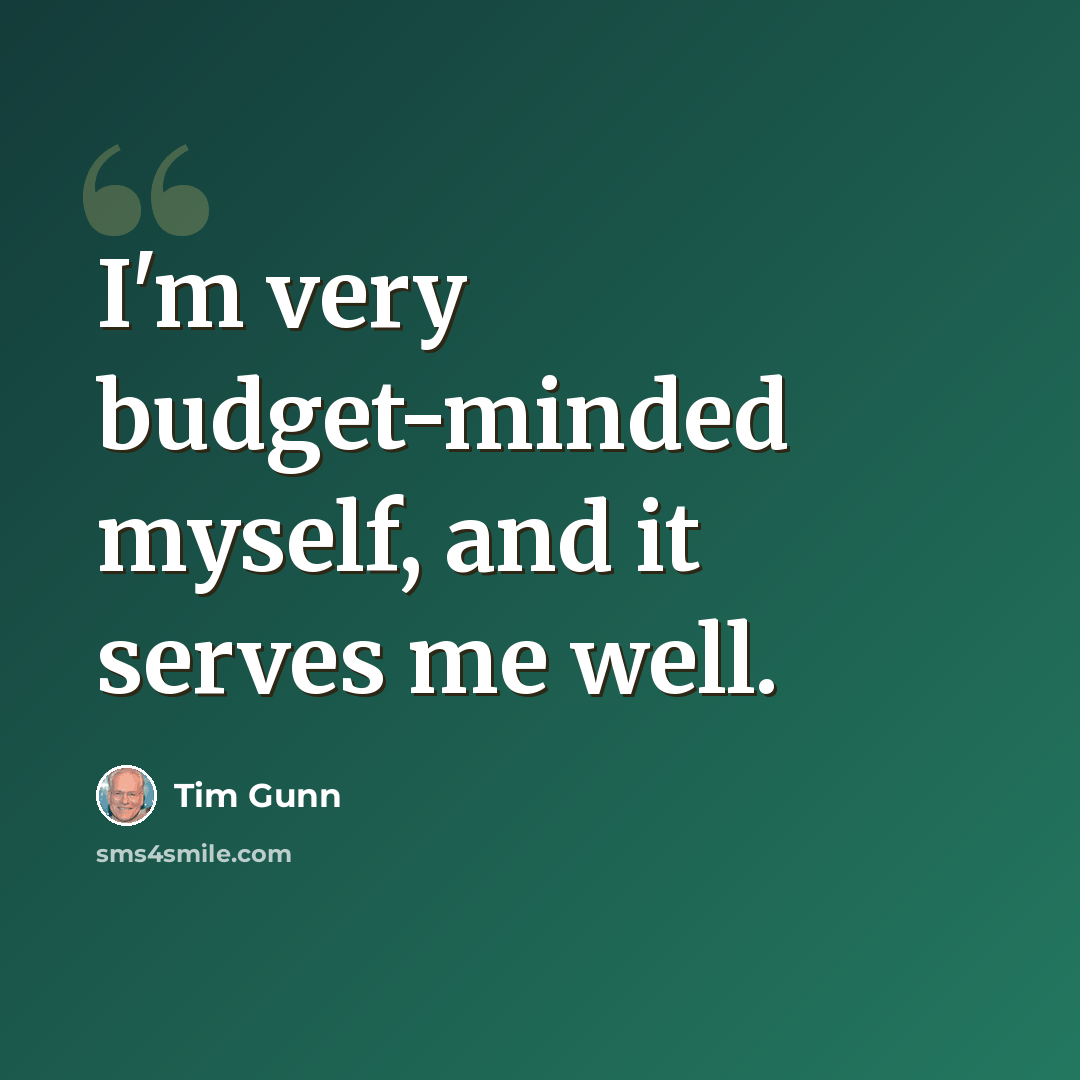 “I'm very budget-minded myself, and it serves me well.” quote by Tim Gunn