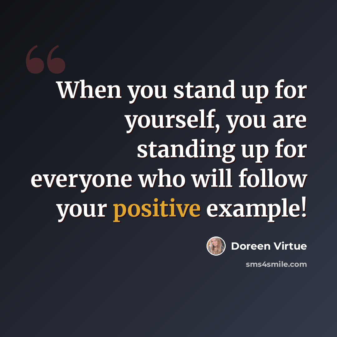 “When you stand up for yourself, you are standing up for everyone who will follow your positive example!” quote by Doreen Virtue