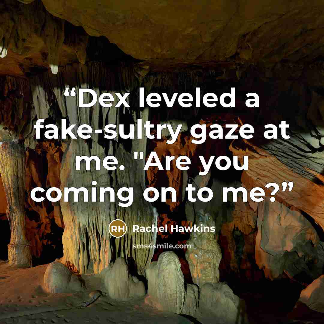 “Dex leveled a fake-sultry gaze at me. "Are you coming on to me?” quote by Rachel Hawkins