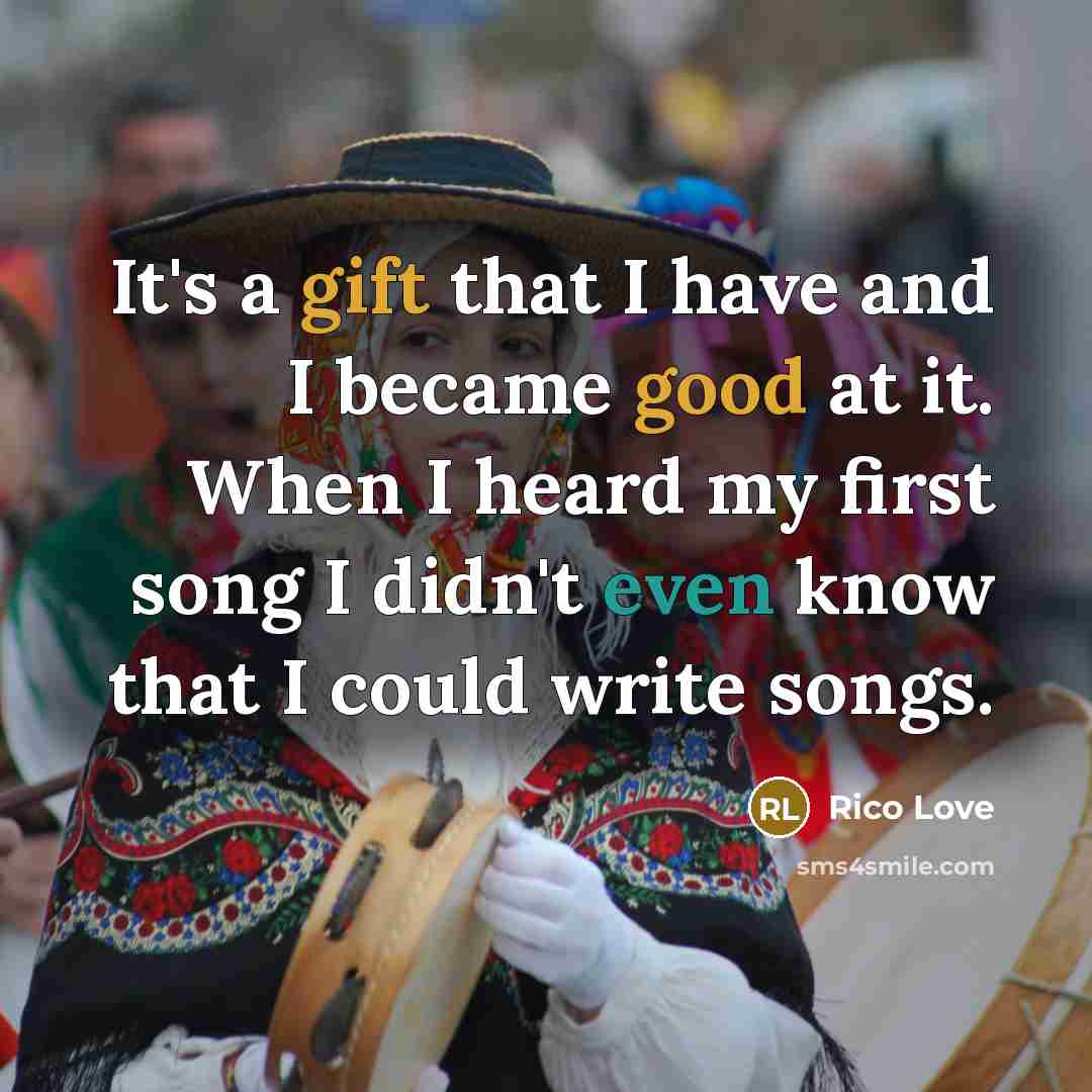 “It's a gift that I have and I became good at it. When I heard my first song I didn't even know that I could write songs.” quote by Rico Love