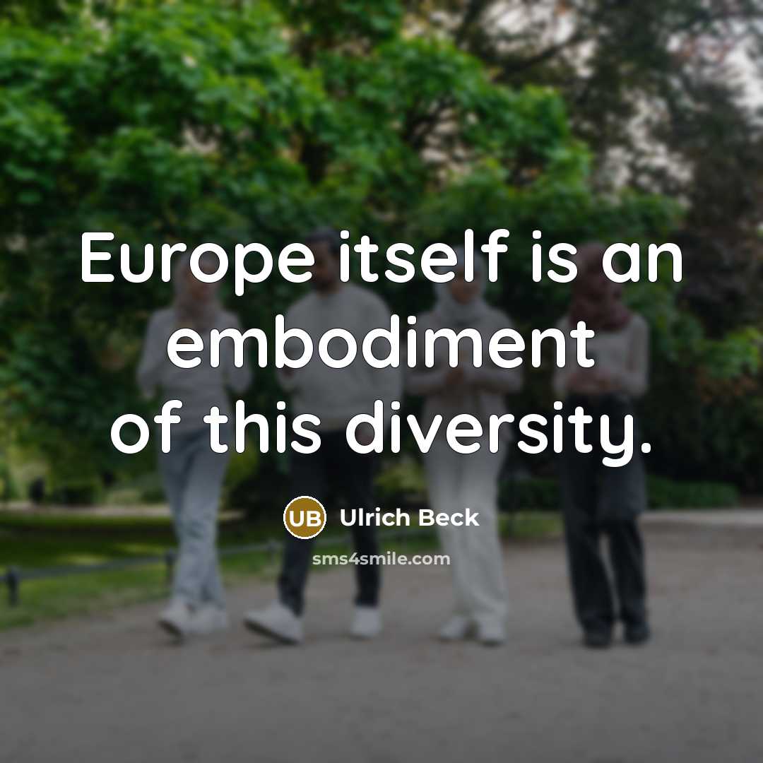 “Europe itself is an embodiment of this diversity.” quote by Ulrich Beck