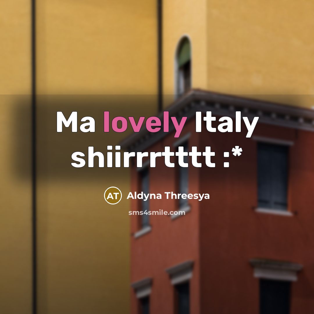 “Ma lovely Italy shiirrrtttt :*” quote by Aldyna Threesya