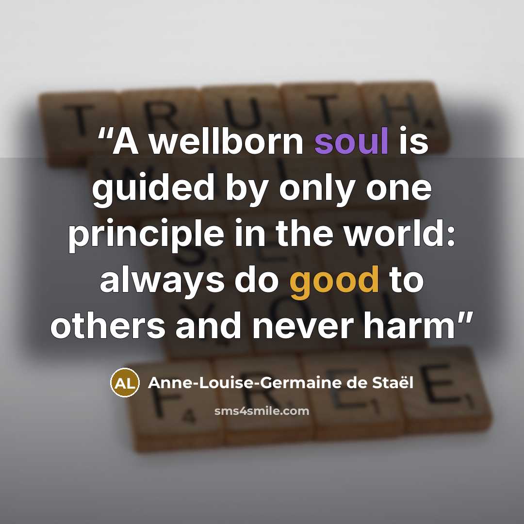 “A wellborn soul is guided by only one principle in the world: always do good to others and never harm” quote by Anne-Louise-Germaine de Staël