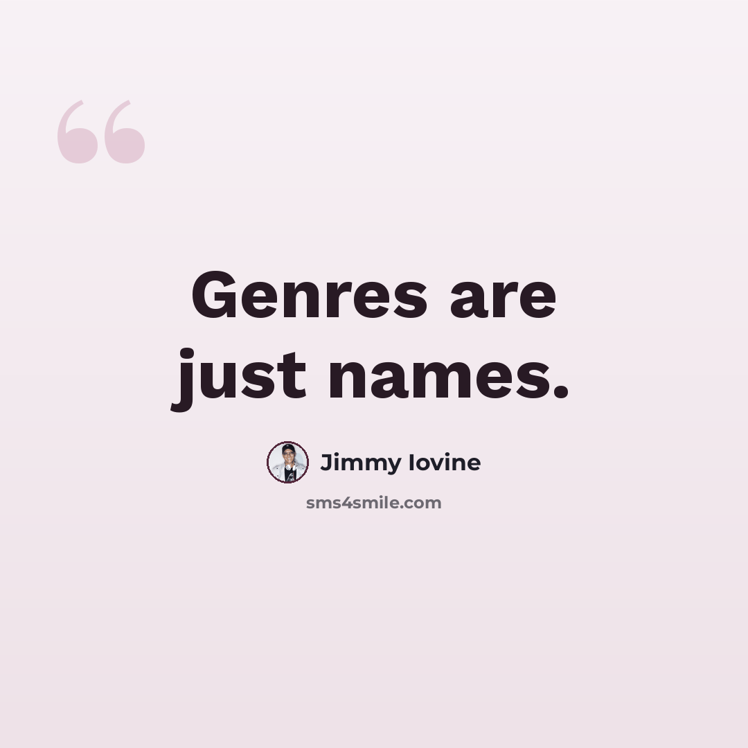 “Genres are just names.” quote by Jimmy Iovine