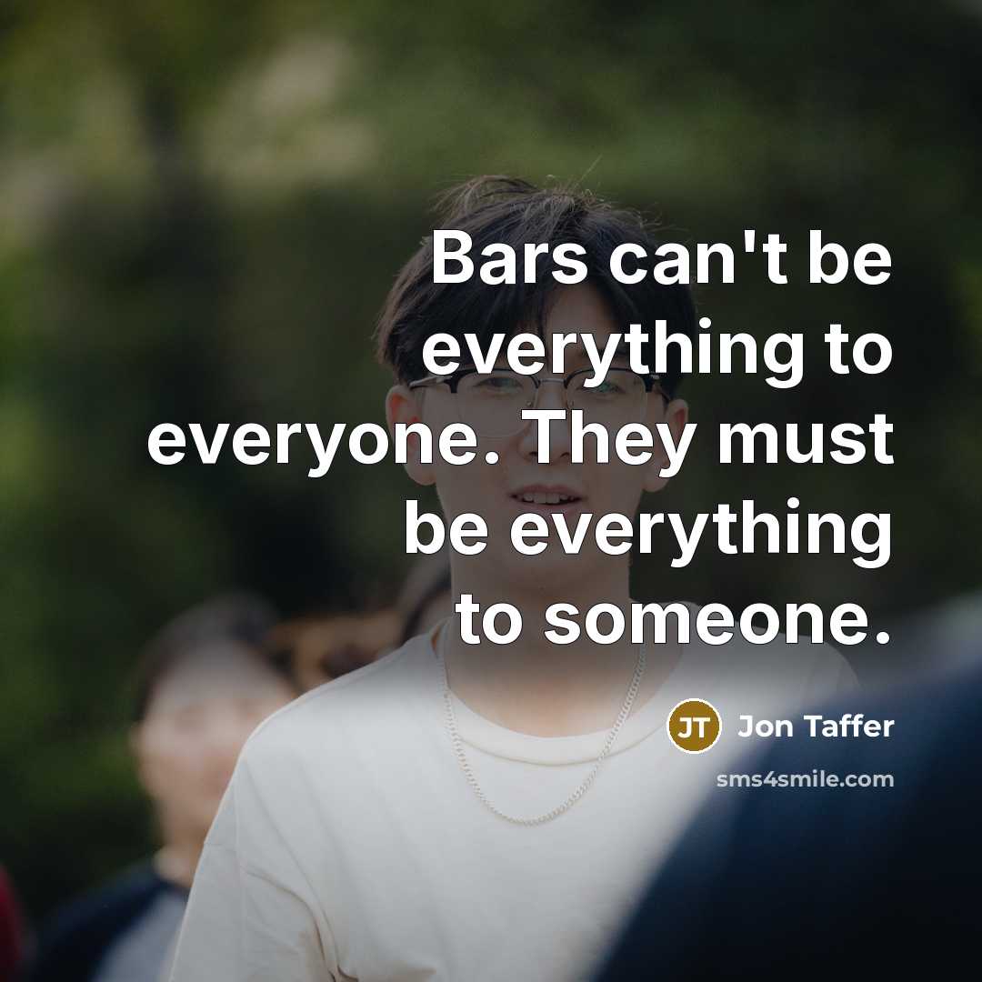 “Bars can't be everything to everyone. They must be everything to someone.” quote by Jon Taffer