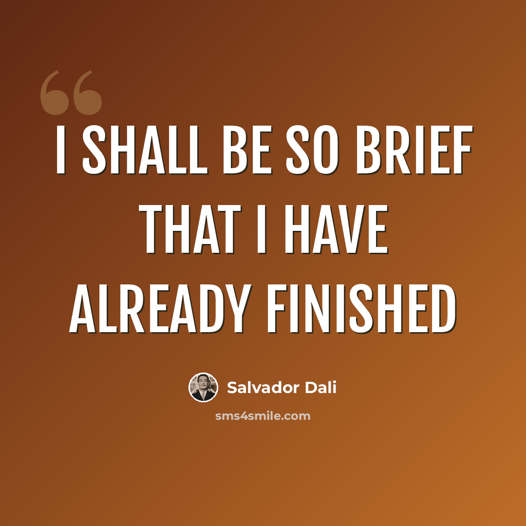 “I shall be so brief that I have already finished” quote by Salvador Dali