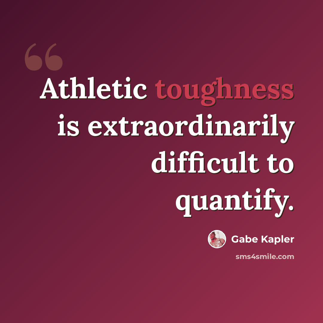 “Athletic toughness is extraordinarily difficult to quantify.” quote by Gabe Kapler