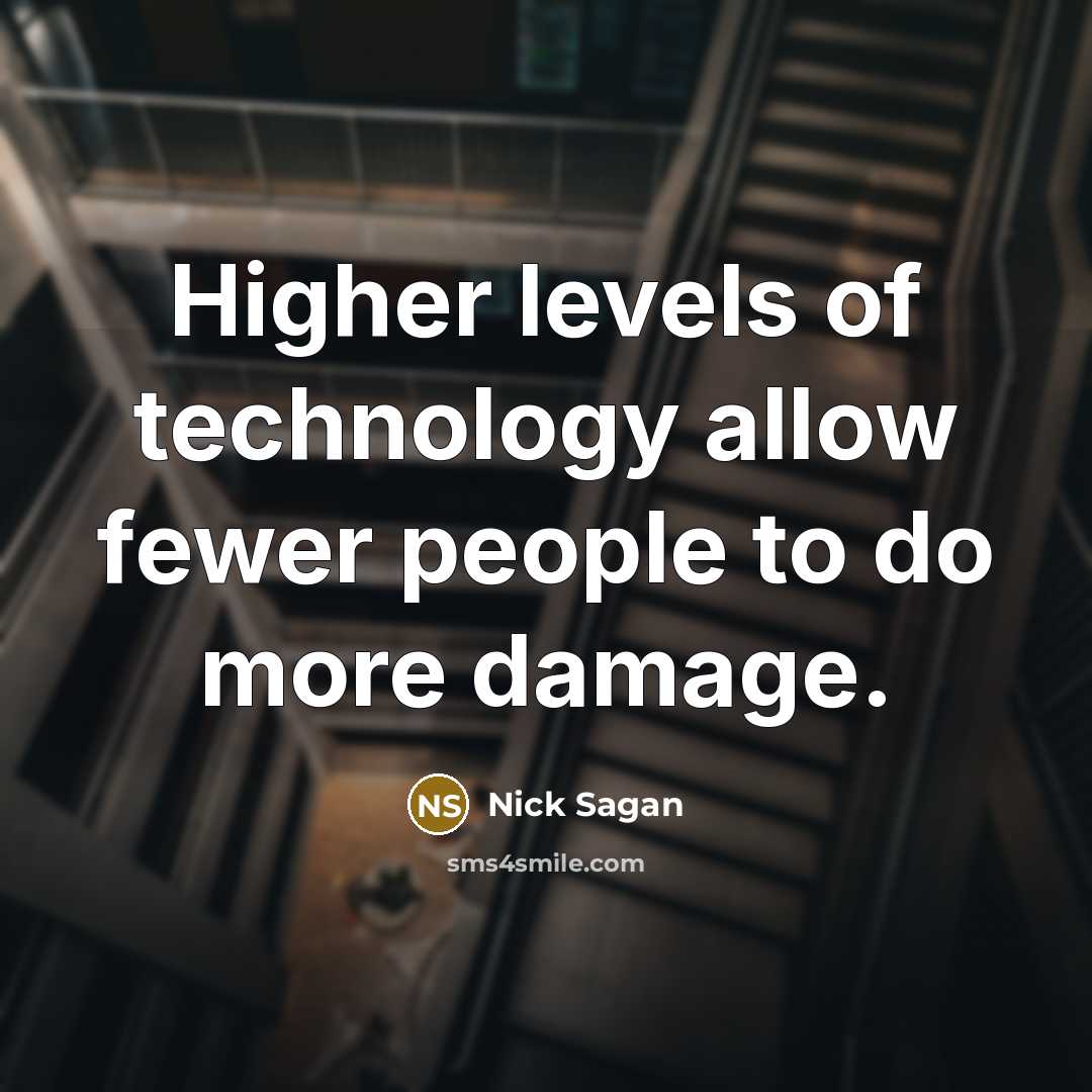 “Higher levels of technology allow fewer people to do more damage.” quote by Nick Sagan
