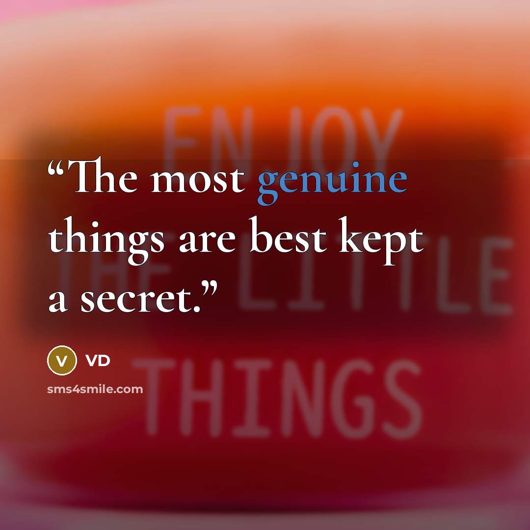 “The most genuine things are best kept a secret.” quote by VD