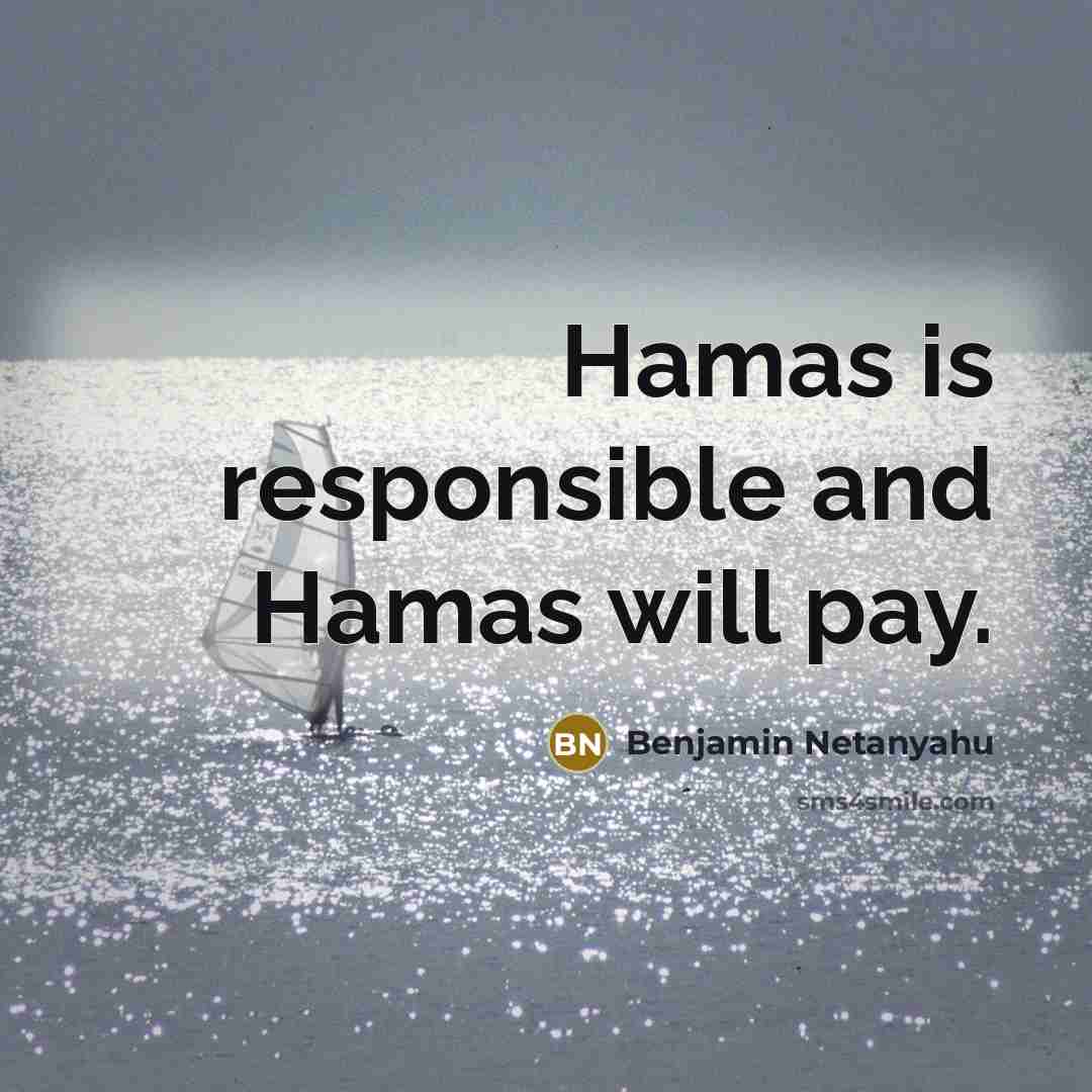 “Hamas is responsible and Hamas will pay.” quote by Benjamin Netanyahu