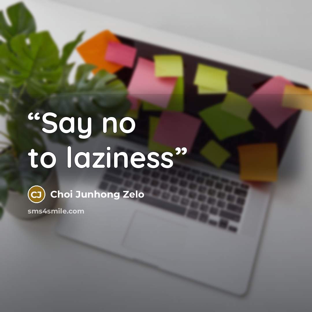 “Say no to laziness” quote by Choi Junhong Zelo