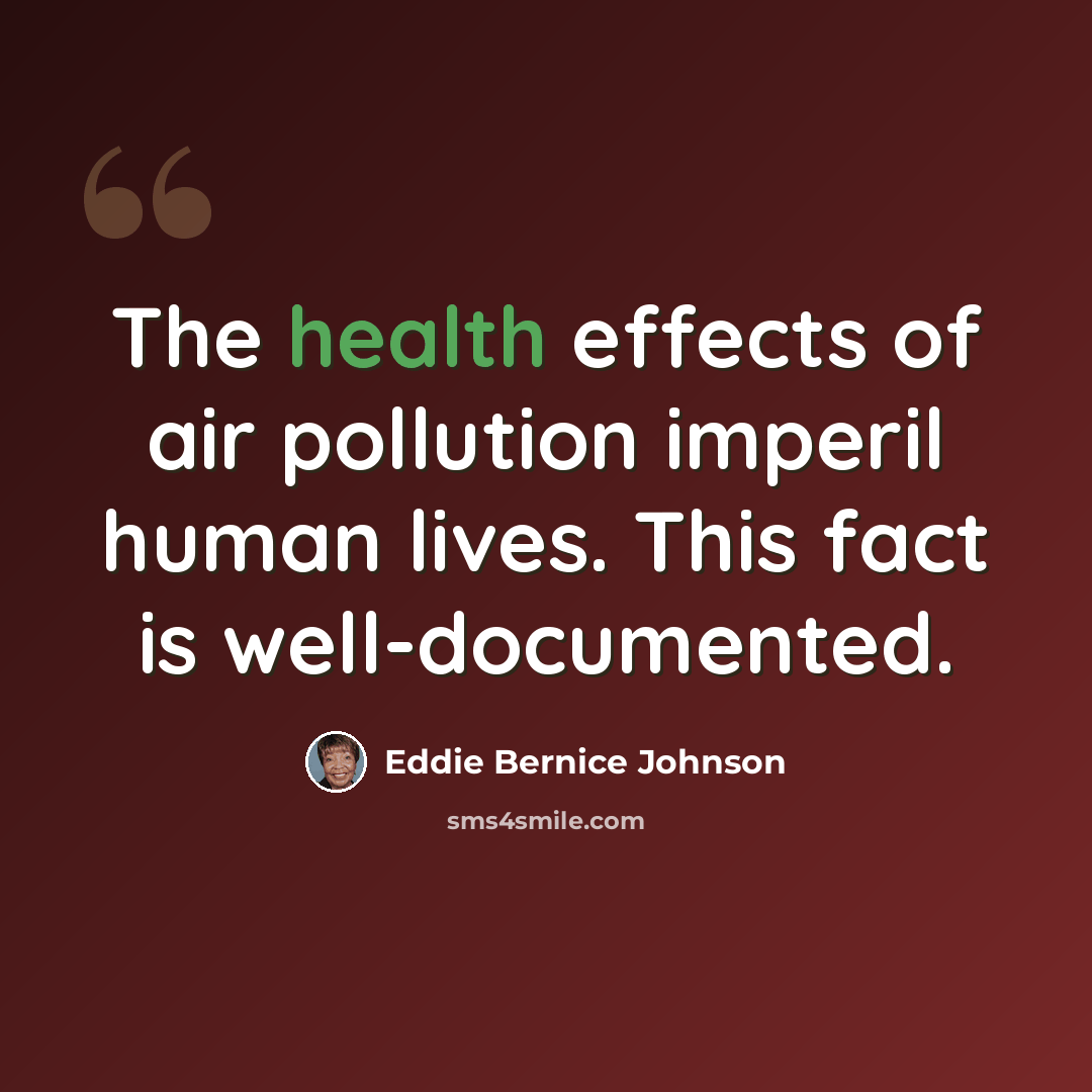 “The health effects of air pollution imperil human lives. This fact is well-documented.” quote by Eddie Bernice Johnson