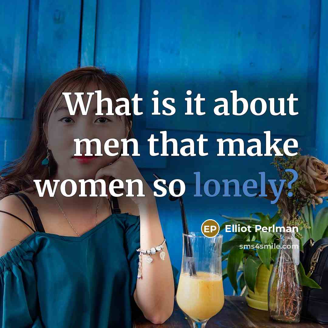 “What is it about men that make women so lonely?” quote by Elliot Perlman