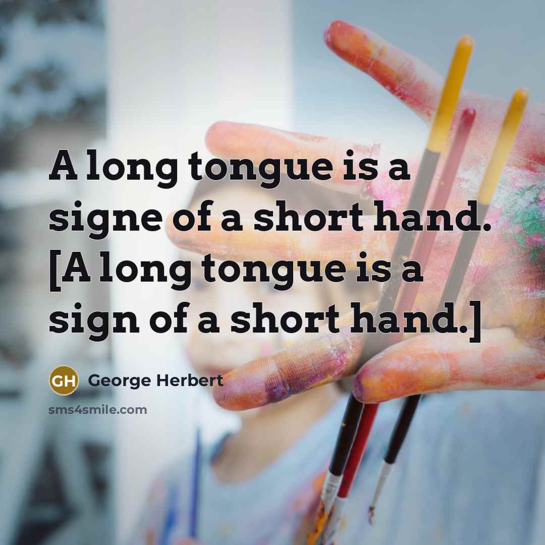 “A long tongue is a signe of a short hand. [A long tongue is a sign of a short hand.]” quote by George Herbert