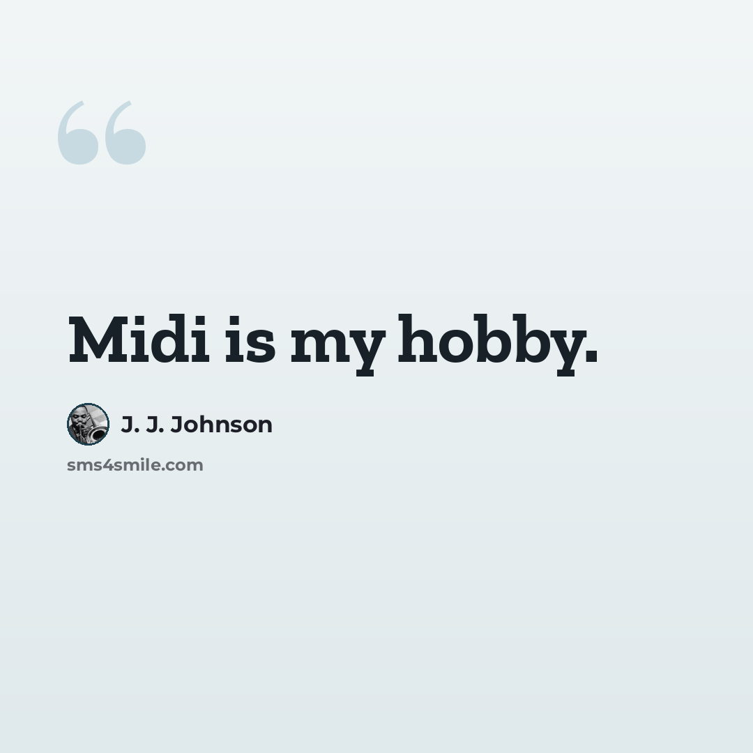 “Midi is my hobby.” quote by J. J. Johnson