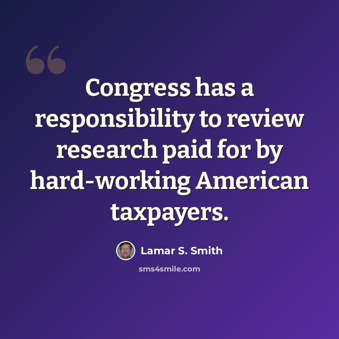 “Congress has a responsibility to review research paid for by hard-working American taxpayers.” quote by Lamar S. Smith