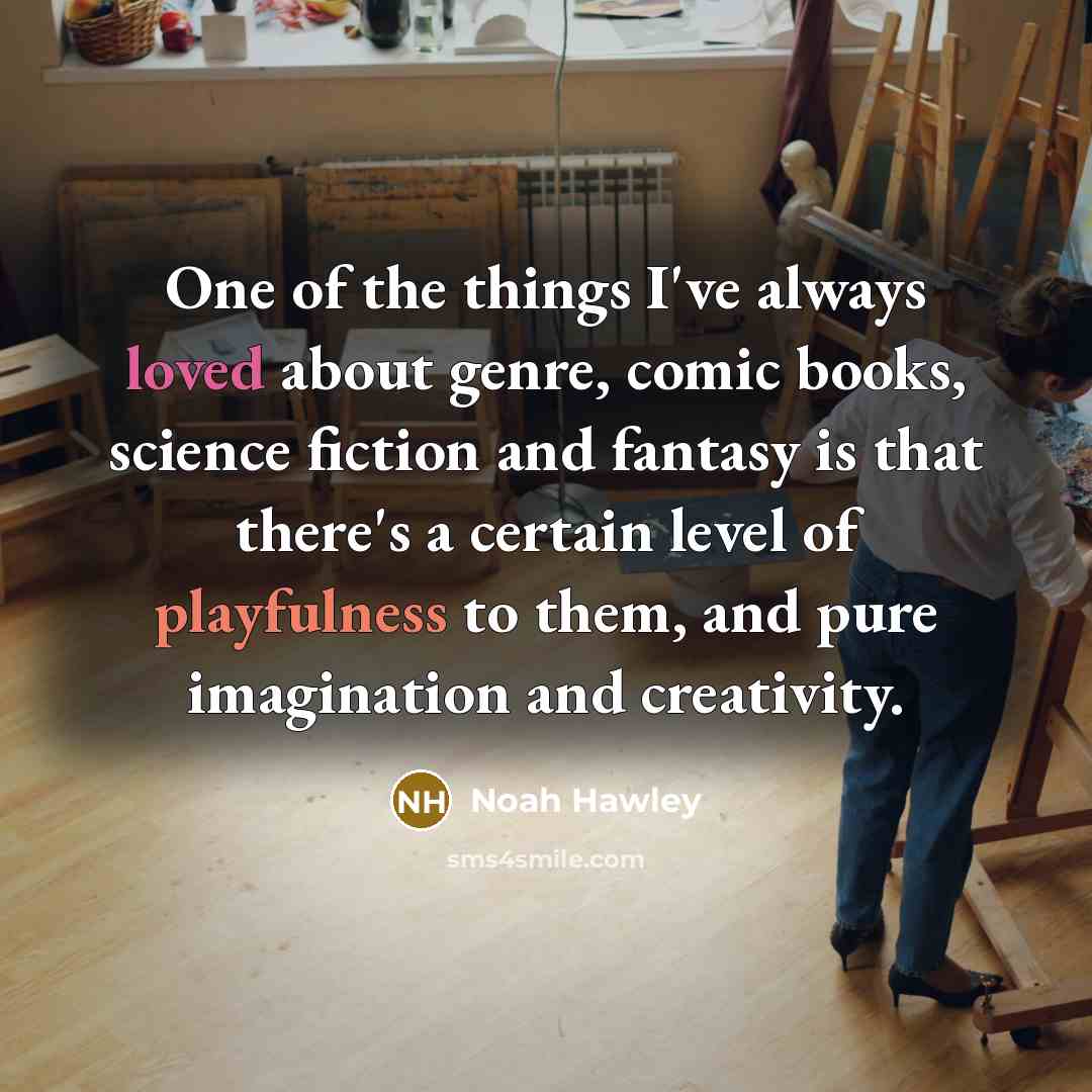“One of the things I've always loved about genre, comic books, science fiction and fantasy is that there's a certain level of playfulness to them, and pure imagination and creativity.” quote by Noah Hawley