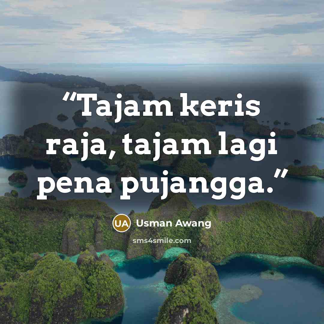 “Tajam keris raja, tajam lagi pena pujangga.” quote by Usman Awang