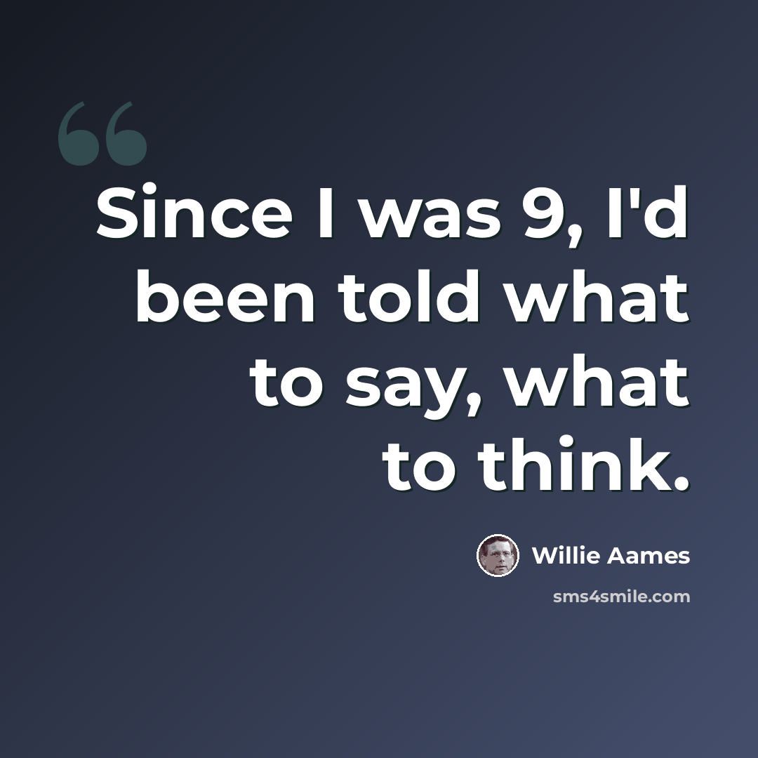 “Since I was 9, I'd been told what to say, what to think.” quote by Willie Aames