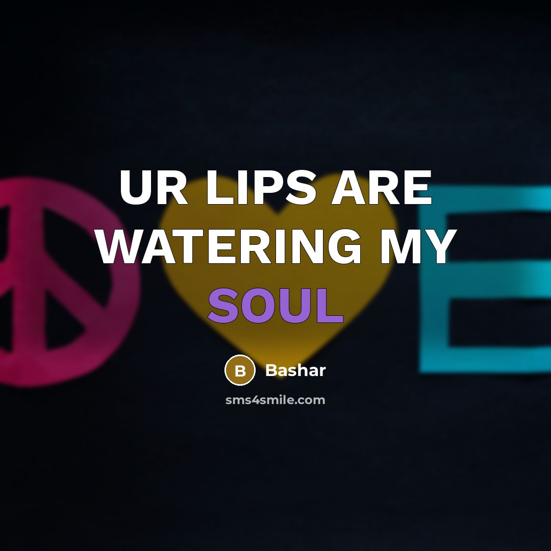 “UR LIPS ARE WATERING MY SOUL” quote by BASHAR
