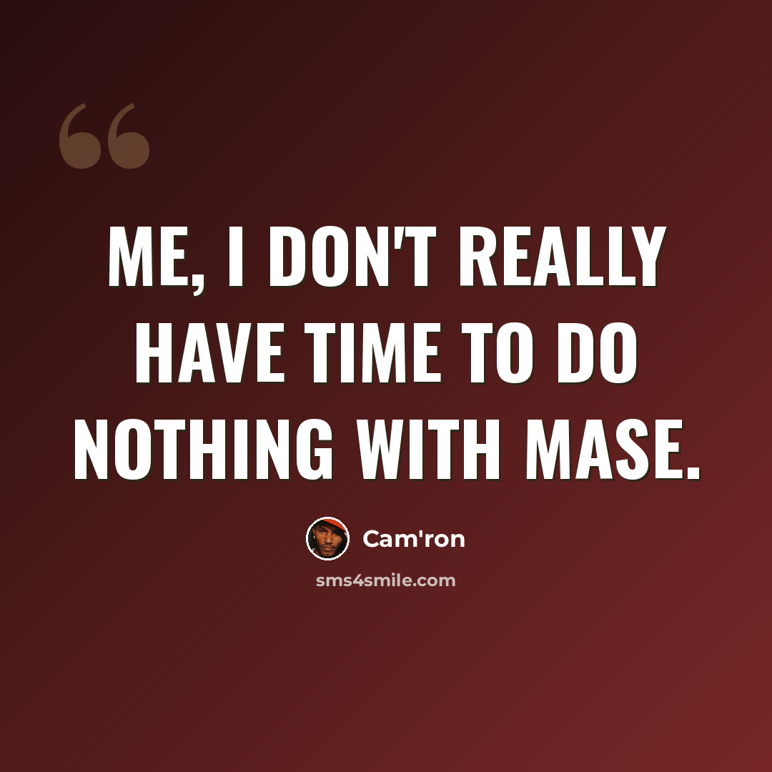 “Me, I don't really have time to do nothing with Mase.” quote by Cam'ron
