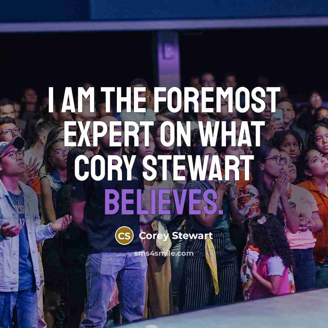 “I am the foremost expert on what Cory Stewart believes.” quote by Corey Stewart