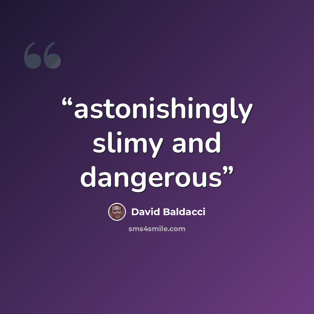 “astonishingly slimy and dangerous” quote by David Baldacci