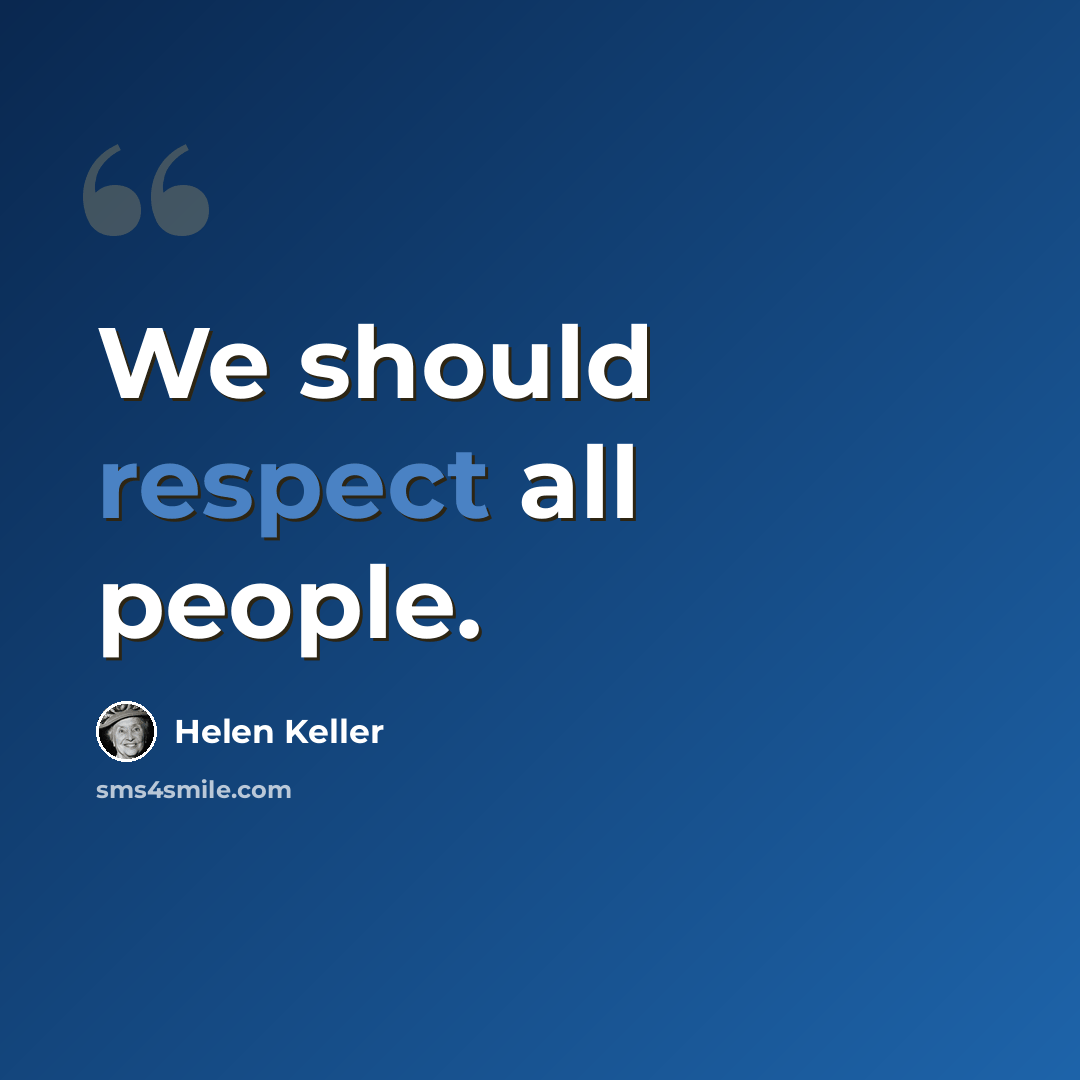 “We should respect all people.” quote by Helen Keller