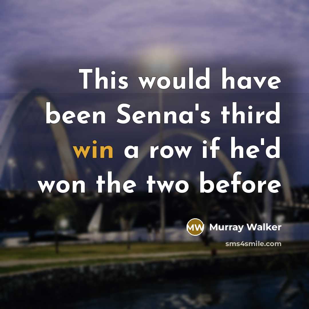 “This would have been Senna's third win a row if he'd won the two before” quote by Murray Walker
