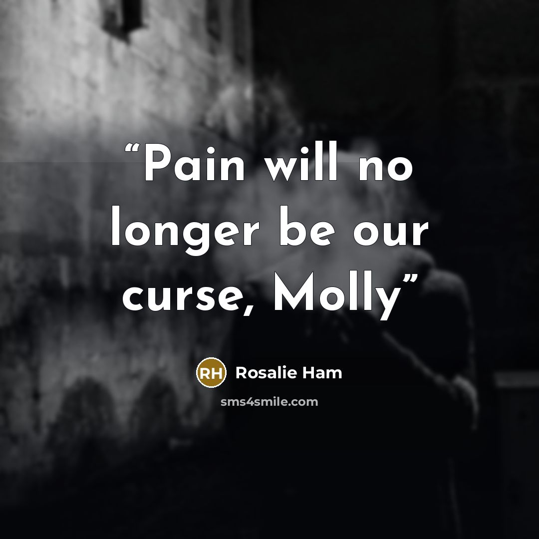 “Pain will no longer be our curse, Molly” quote by Rosalie Ham