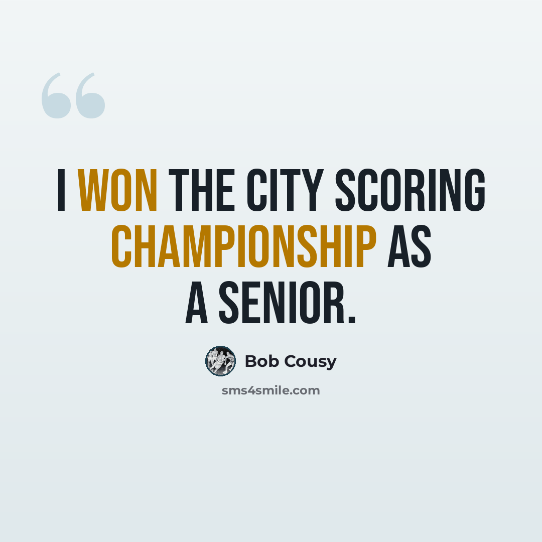 “I won the city scoring championship as a senior.” quote by Bob Cousy