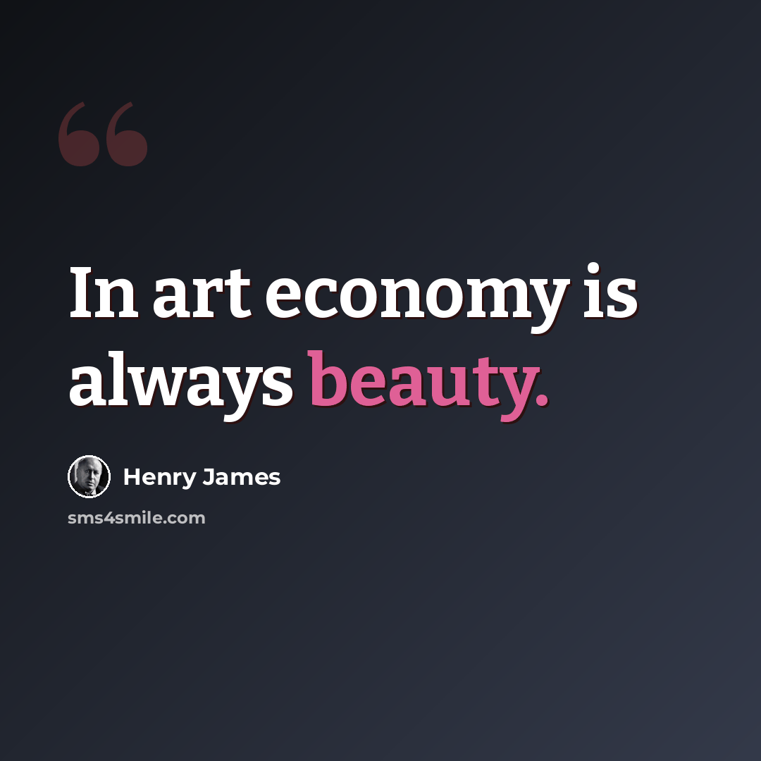 “In art economy is always beauty.” quote by Henry James