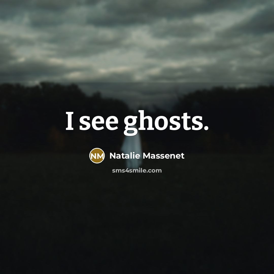 “I see ghosts.” quote by Natalie Massenet