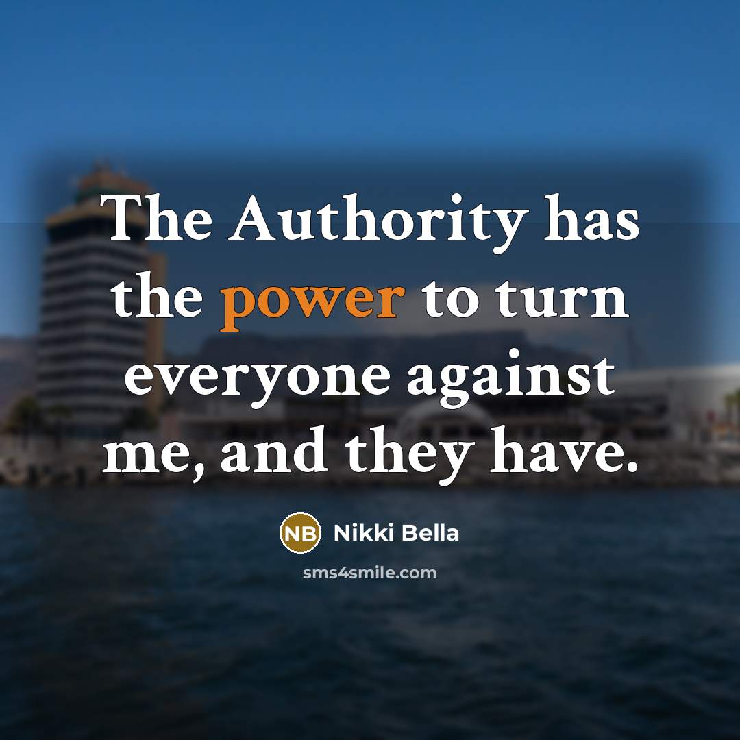 “The Authority has the power to turn everyone against me, and they have.” quote by Nikki Bella