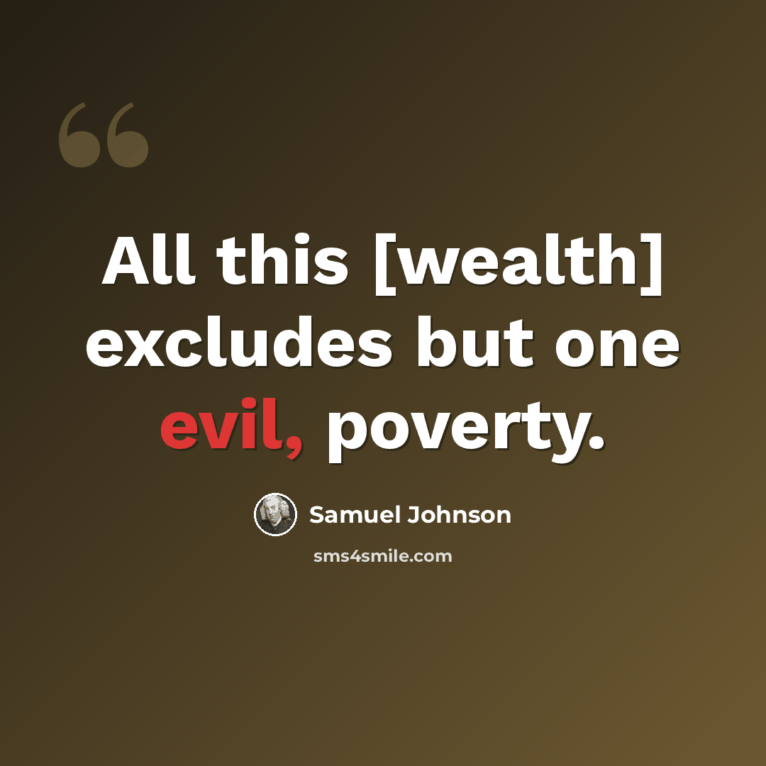 “All this [wealth] excludes but one evil, poverty.” quote by Samuel Johnson