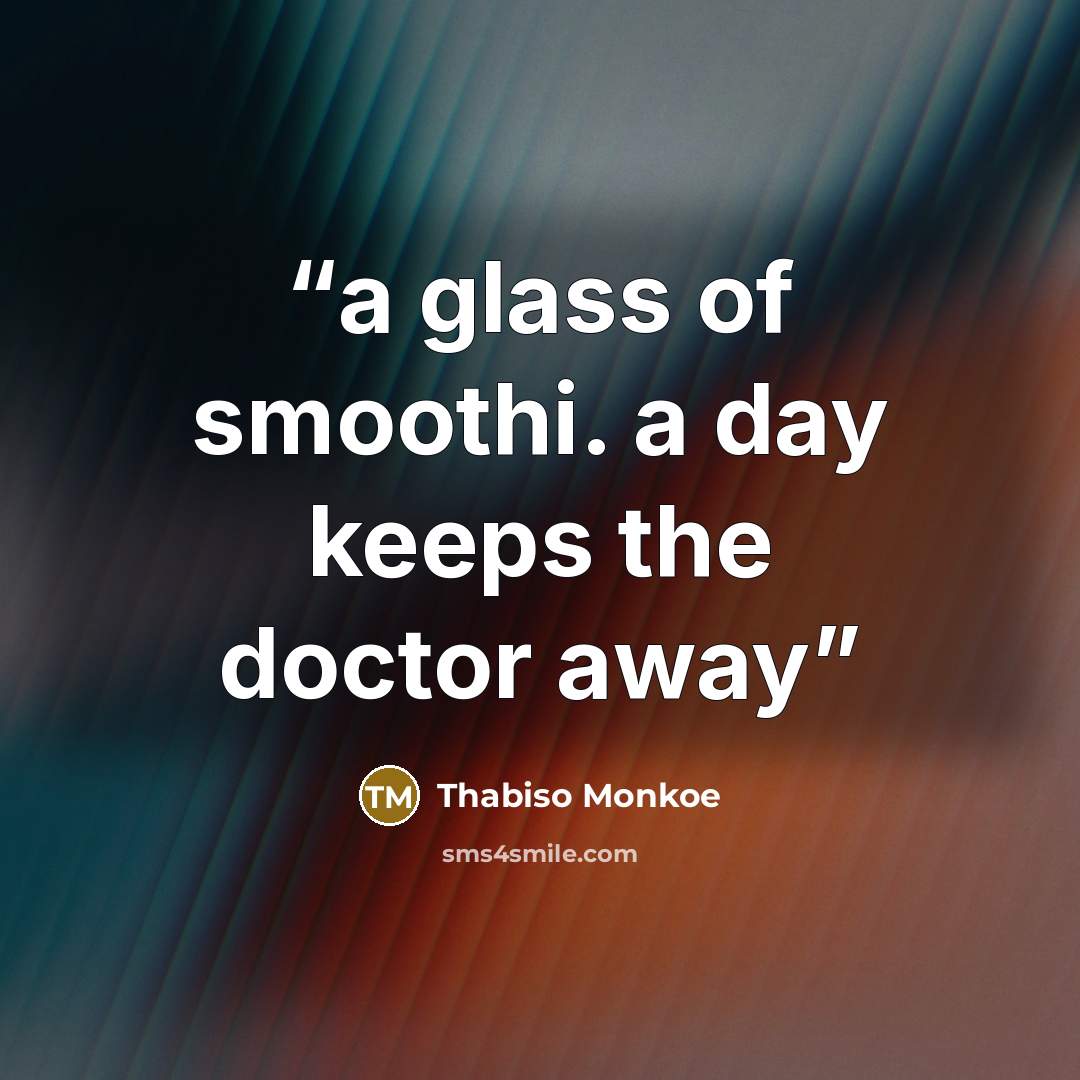 “a glass of smoothi. a day keeps the doctor away” quote by Thabiso Monkoe