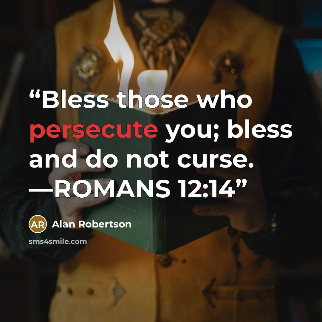 “Bless those who persecute you; bless and do not curse. —ROMANS 12:14” quote by Alan Robertson