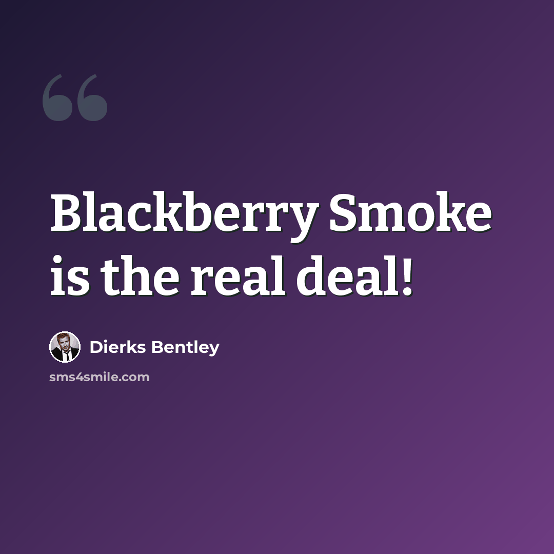 “Blackberry Smoke is the real deal!” quote by Dierks Bentley