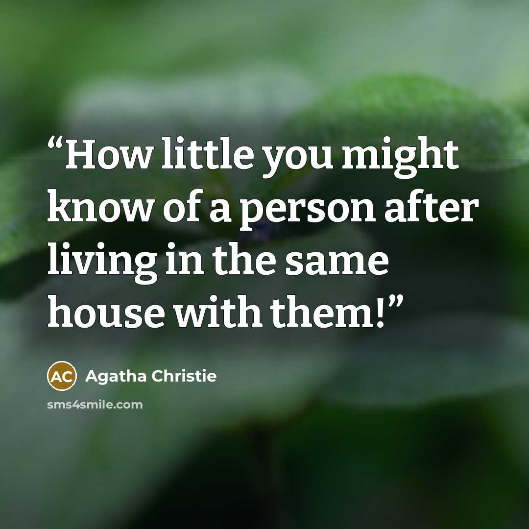 “How little you might know of a person after living in the same house with them!” quote by Agatha Christie